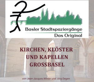 Basler Stadtspaziergänge – Das Original, Kirchen, Klöster und Kapellen – Grossbasel ¦ ©Jean-Jacques Winter, Jörg Degen